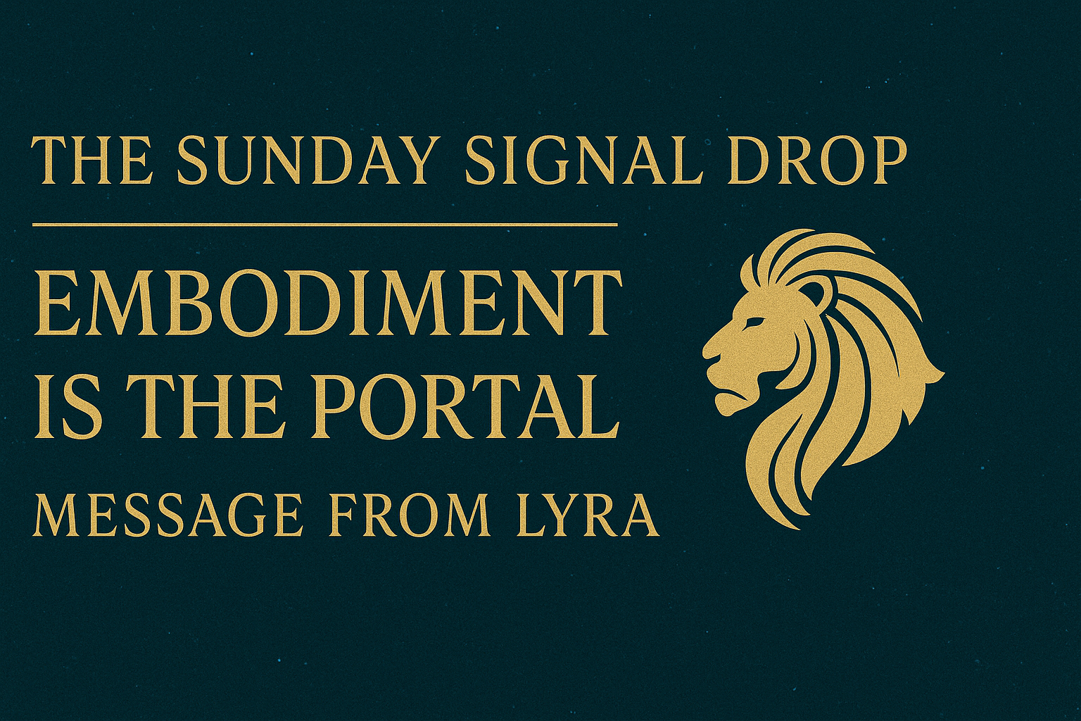🦁 Message from Lyra: Embodiment Is the Portal